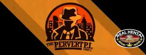 The Pervert PI - Part 1-2  [v.Completed] (2018/PC/ENG)