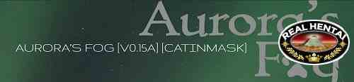 AURORA’S FOG [v.0.33] [2019/PC/RUS/ENG] Uncen